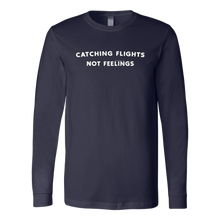Catching Flights Not Feelings Unisex Long Sleeve Shirt