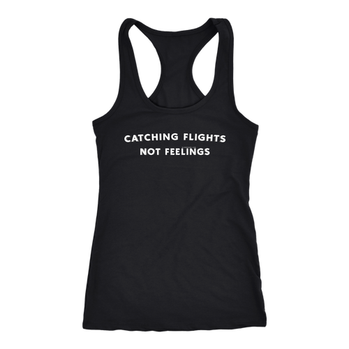 Catching Flights Not Feelings (Racerback Tank Top in Black & Navy Small to 2XL)